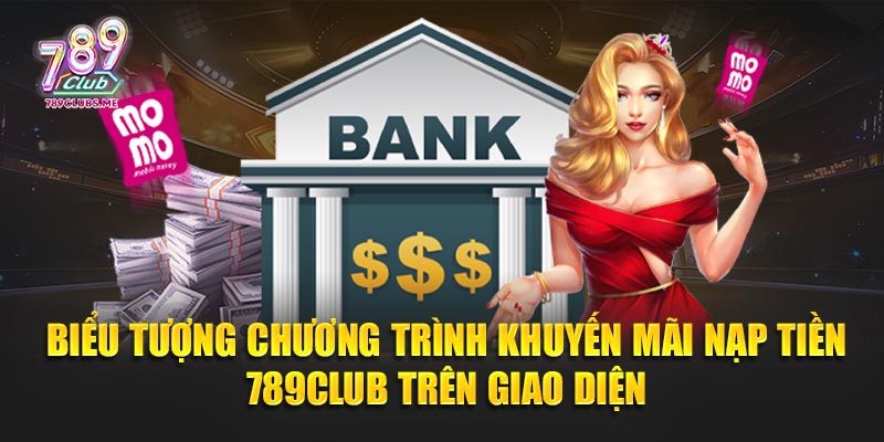 Biểu tượng chương trình khuyến mãi Nạp tiền 789Club trên giao diện