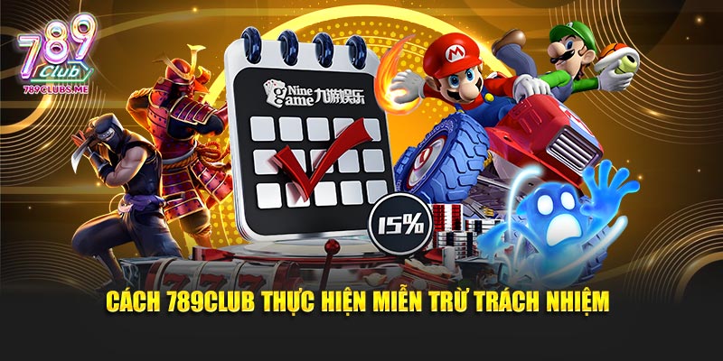 Cách 789Club thực hiện miễn trừ trách nhiệm