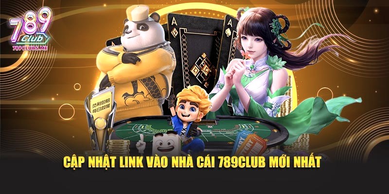 Cập nhật link vào nhà cái 789CLUB mới nhất