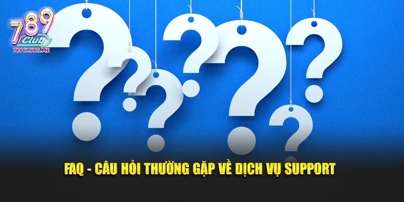 FAQ - câu hỏi thường gặp về dịch vụ support