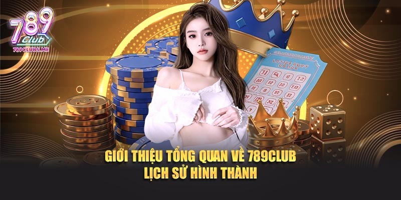 Giới thiệu tổng quan về 789CLUB lịch sử hình thành